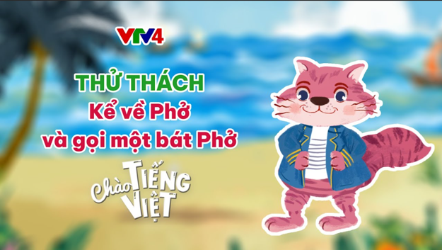 CHÀO TIẾNG VIỆT SỐ 16: THỬ THÁCH KỂ VỀ PHỞ VÀ GỌI MỘT BÁT PHỞ
