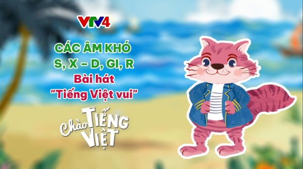 CHÀO TIẾNG VIỆT SỐ 20: PHÂN BIỆT CÁC ÂM KHÓ VÀ BÀI HÁT "TIẾNG VIỆT VUI"