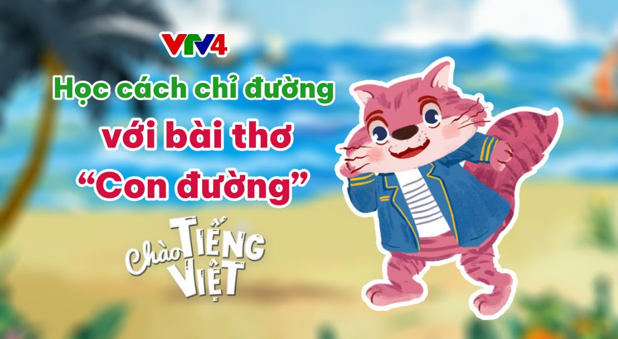 CHÀO TIẾNG VIỆT SỐ 27: HỌC CÁCH CHỈ ĐƯỜNG VỚI BÀI THƠ "CON ĐƯỜNG"
