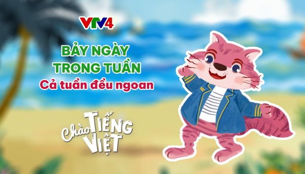 CHÀO TIẾNG VIỆT SỐ 45: BÀY NGÀY TRONG TUẦN - CẢ TUẦN ĐỀU NGOAN